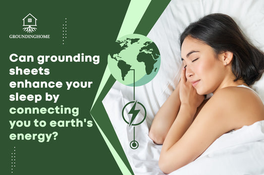 Can Grounding Sheets Enhance Your Sleep by Connecting You to Earth's Energy?