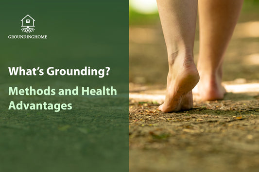 What's Grounding: Methods and Health Advantages