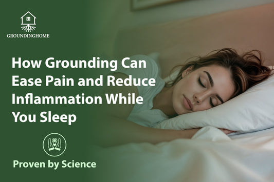How Grounding Can Ease Pain and Reduce Inflammation While You Sleep – Proven by Science