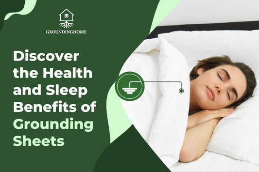 Discover the Health and Sleep Benefits of Grounding Sheets