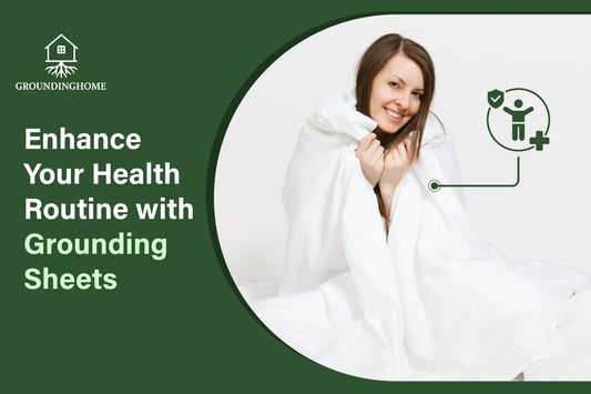 Enhance Your Health Routine with Grounding Sheets
