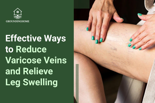 Effective Ways to Reduce Varicose Veins and Relieve Leg Swelling